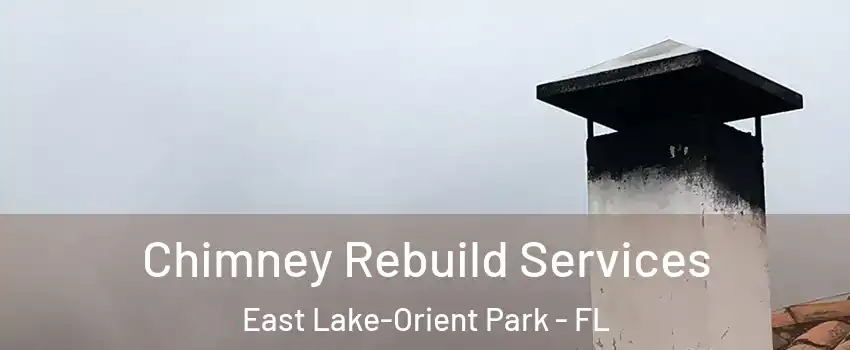  Chimney Rebuild Services East Lake-Orient Park - FL