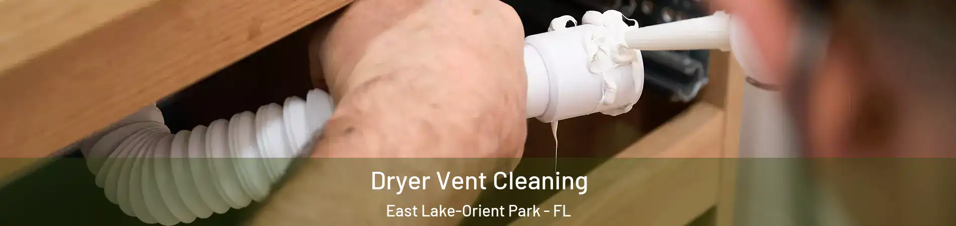  Dryer Vent Cleaning East Lake-Orient Park - FL