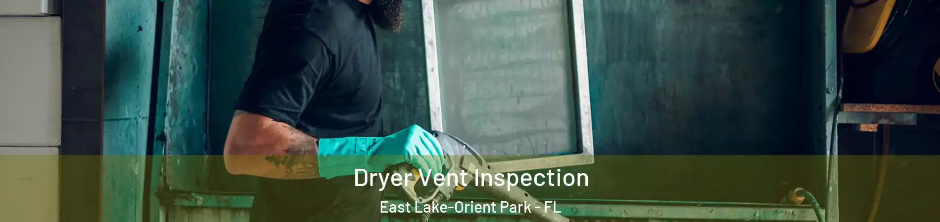  Dryer Vent Inspection East Lake-Orient Park - FL