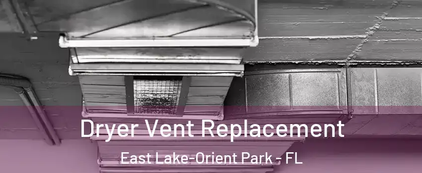  Dryer Vent Replacement East Lake-Orient Park - FL