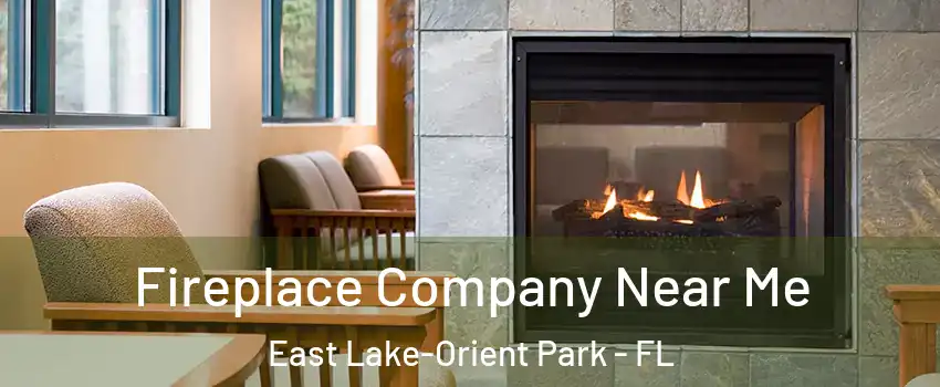  Fireplace Company Near Me East Lake-Orient Park - FL
