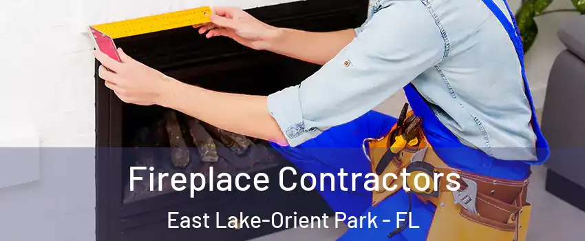  Fireplace Contractors East Lake-Orient Park - FL