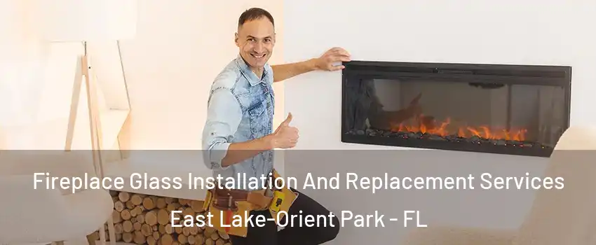  Fireplace Glass Installation And Replacement Services East Lake-Orient Park - FL