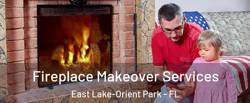  Fireplace Makeover Services East Lake-Orient Park - FL