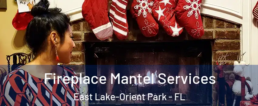  Fireplace Mantel Services East Lake-Orient Park - FL