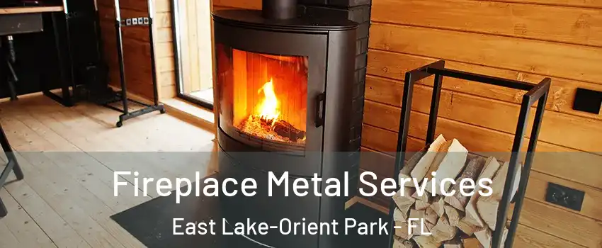  Fireplace Metal Services East Lake-Orient Park - FL