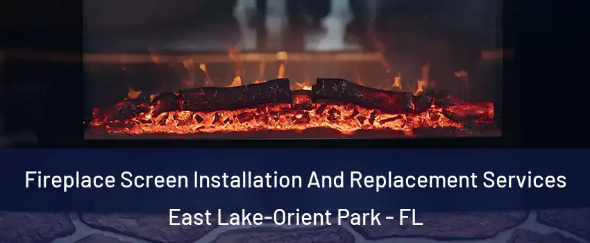  Fireplace Screen Installation And Replacement Services East Lake-Orient Park - FL