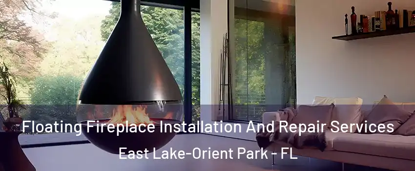  Floating Fireplace Installation And Repair Services East Lake-Orient Park - FL