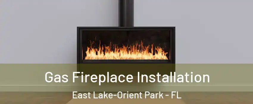  Gas Fireplace Installation East Lake-Orient Park - FL