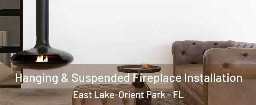  Hanging & Suspended Fireplace Installation East Lake-Orient Park - FL