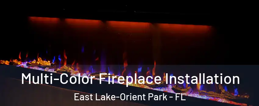 Multi-Color Fireplace Installation East Lake-Orient Park - FL