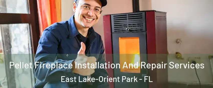  Pellet Fireplace Installation And Repair Services East Lake-Orient Park - FL