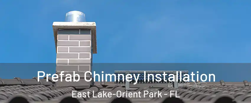  Prefab Chimney Installation East Lake-Orient Park - FL